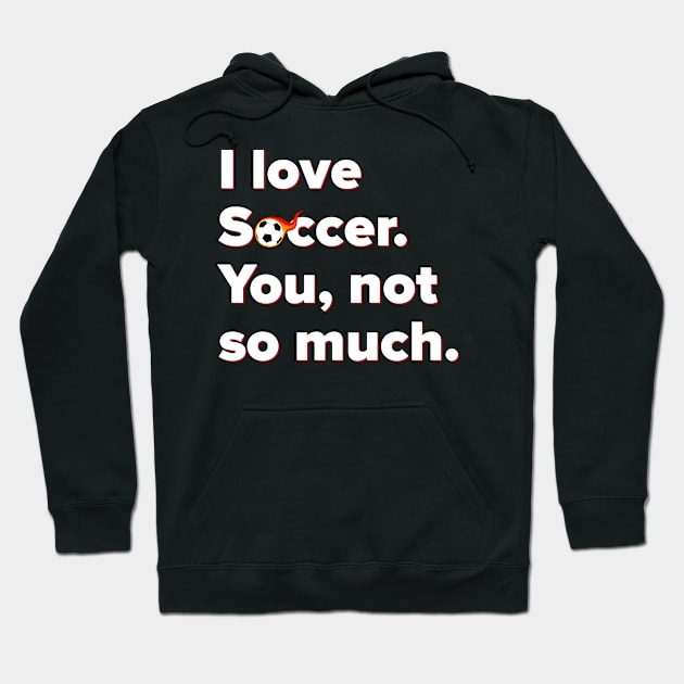 I Love Soccer Hoodie by MessageOnApparel